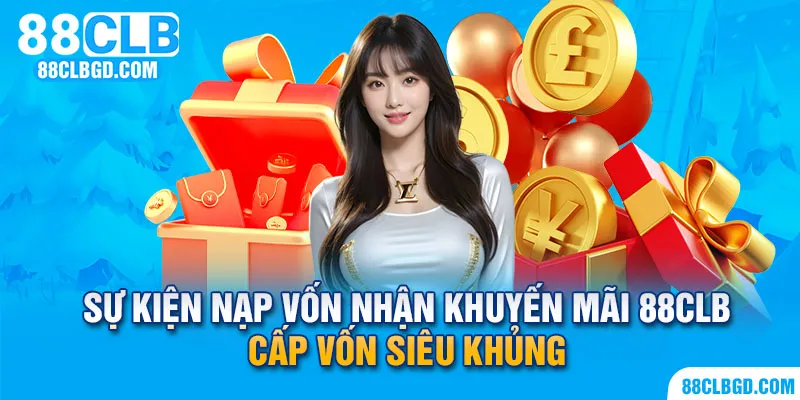 Nạp vốn liền tay nhận ngay khuyến mãi 88CLB siêu khủng