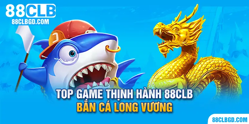 Bắn cá Long Vương luôn nằm trong top game thịnh hành