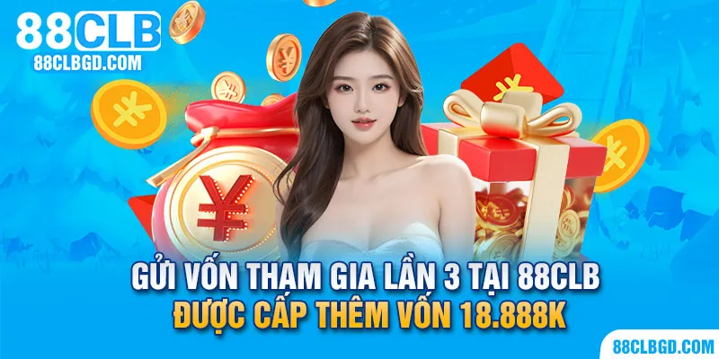 Gửi vốn tham gia lần 3 tại 88CLB được hưởng nhiều lợi tức