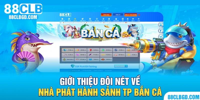 TP Bắn Cá - Nhà phát hành game hàng đầu châu Á 