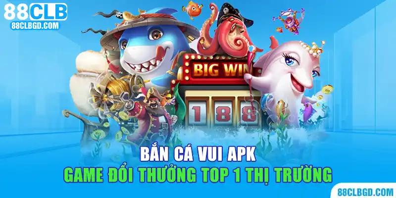 Bắn cá vui apk - Game đổi thưởng top 1 thị trường