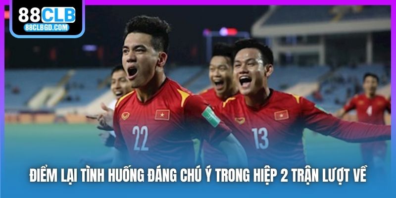 Điểm lại tình huống đáng chú ý trong hiệp 2 trận lượt về