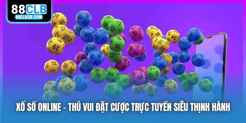 Xổ Số Online - Thú Vui Đặt Cược Trực Tuyến Siêu Thịnh Hành