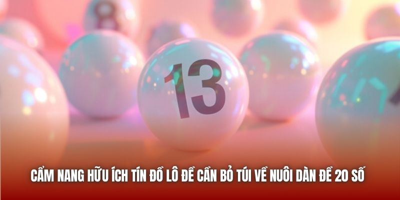 Cẩm nang hữu ích tín đồ lô đề cần bỏ túi về nuôi dàn đề 20 số 