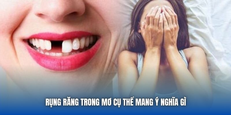 Rụng răng trong mơ cụ thể mang ý nghĩa gì