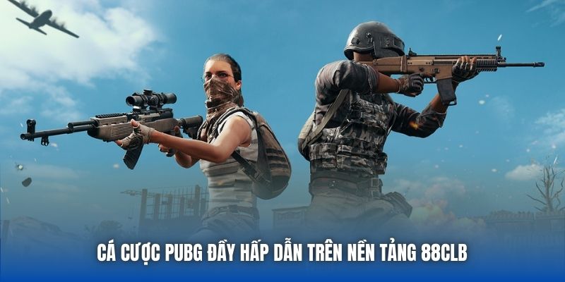 Cá cược PUBG đầy hấp dẫn trên nền tảng 88CLB 