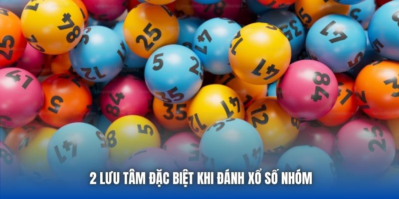 2 lưu tâm đặc biệt khi đánh xổ số nhóm