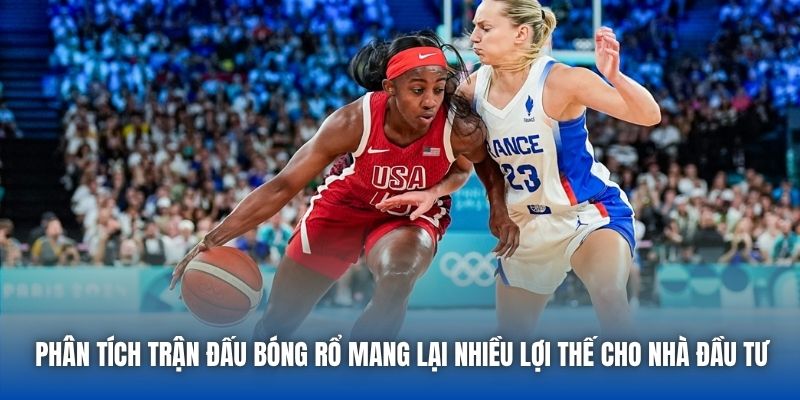 Phân tích trận đấu bóng rổ mang lại nhiều lợi thế cho nhà đầu tư